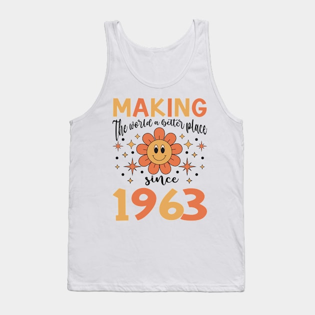 Birthday Making the world better place since 1963 Tank Top by IngeniousMerch